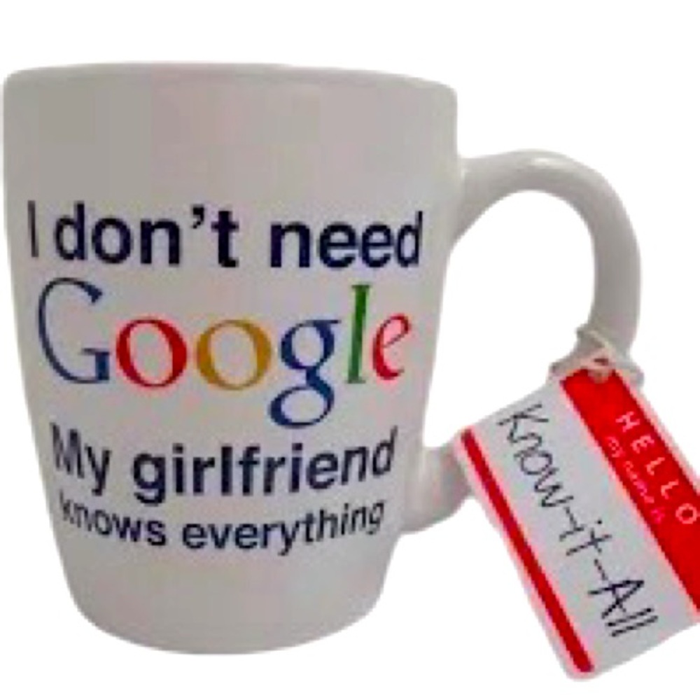 NWT “I Don't Need Google My Girlfriend Knows Everything”Large Ceramic Coffee Mug